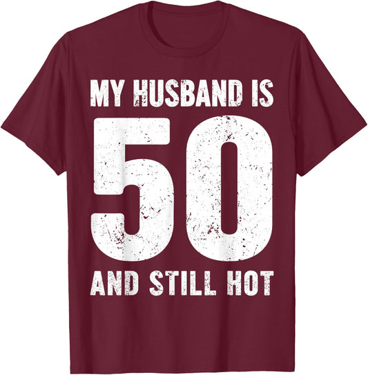 My Husband is 50 and Still Hot 50th Birthday Wife Funny Idea T-Shirt - T-Shirt | Maroon
