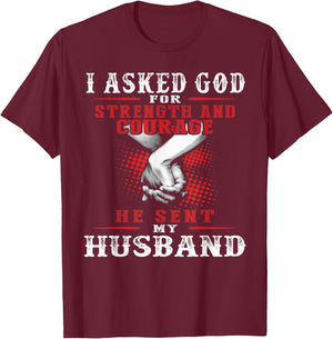 I asked God for strength and courage he sent my husband T-Shirt - T-Shirt | Maroon