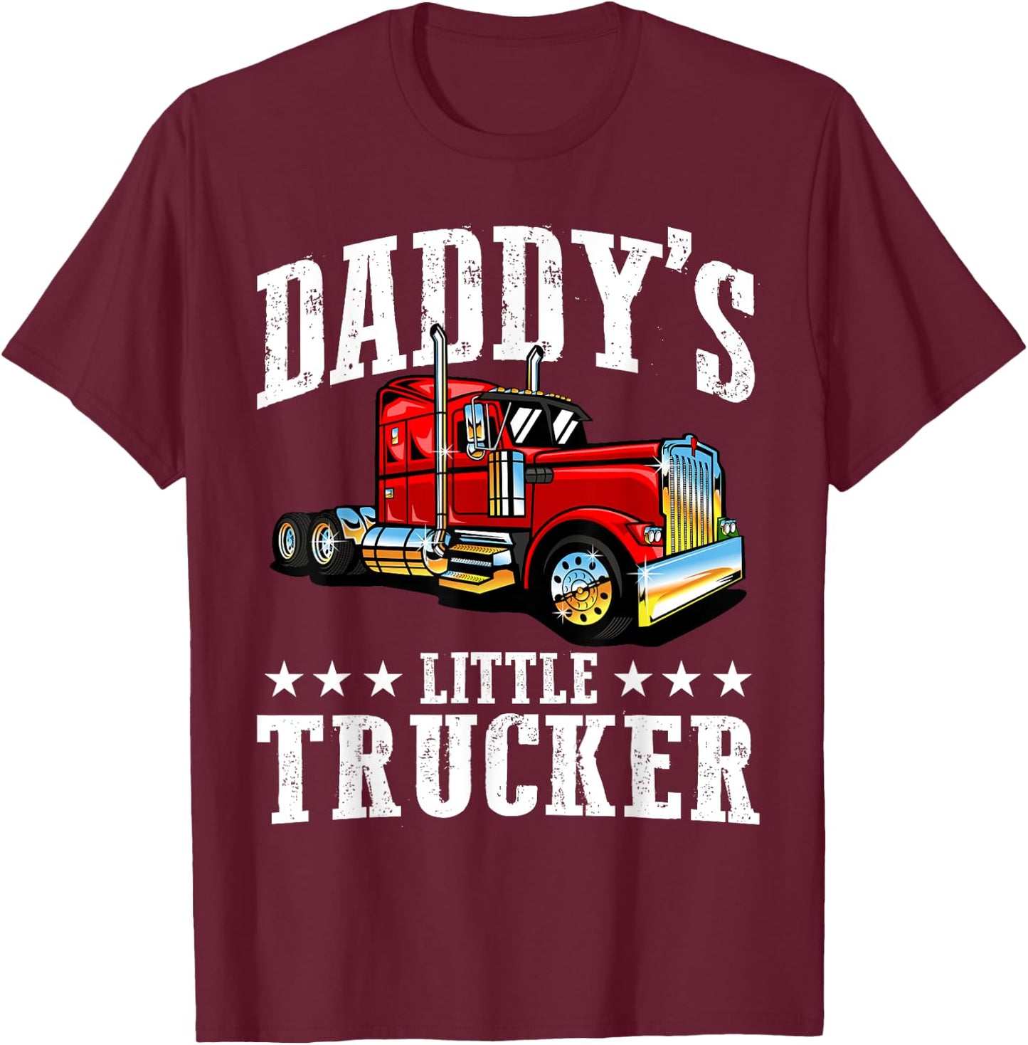 Daddy's Little Trucker - Semi Truck Driver Trucking T-Shirt - T-Shirt | Maroon