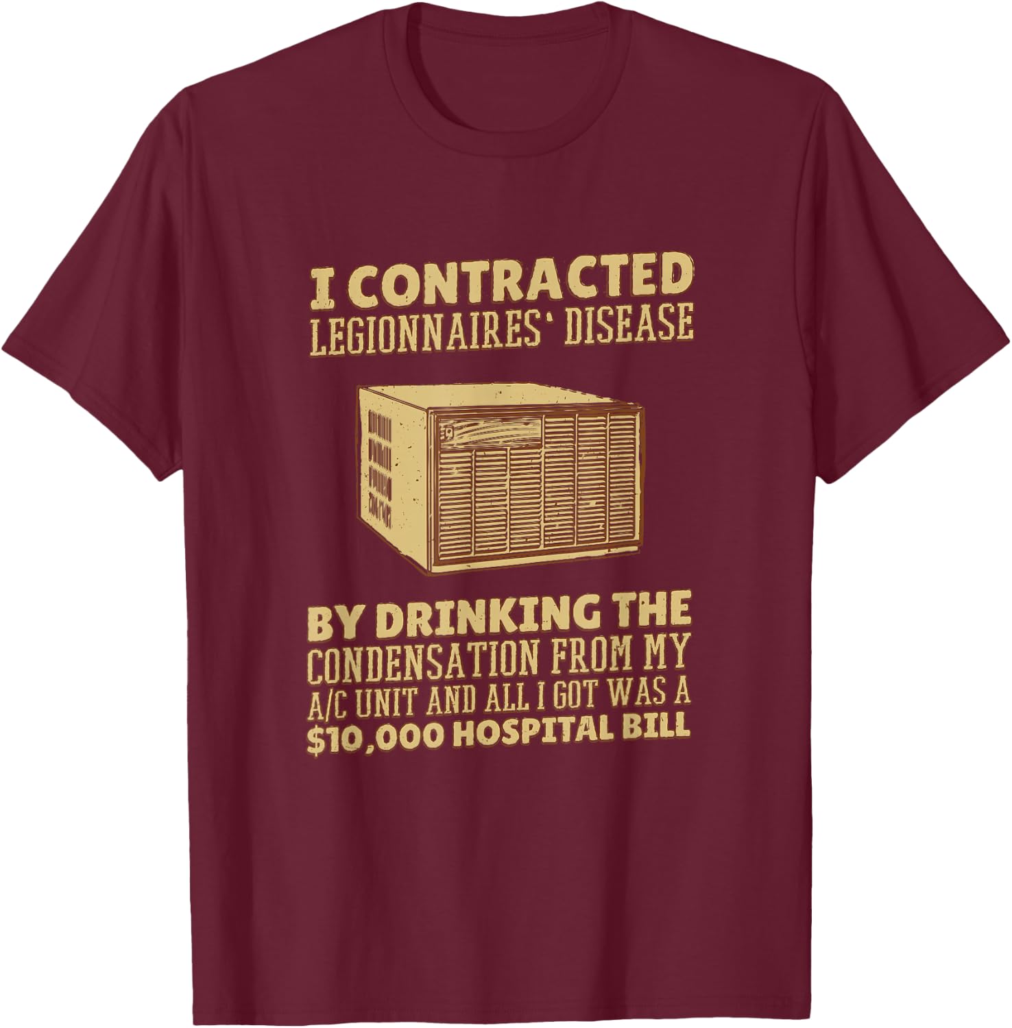 I Contracted Legionnaires' Disease T-Shirt - T-Shirt | Maroon