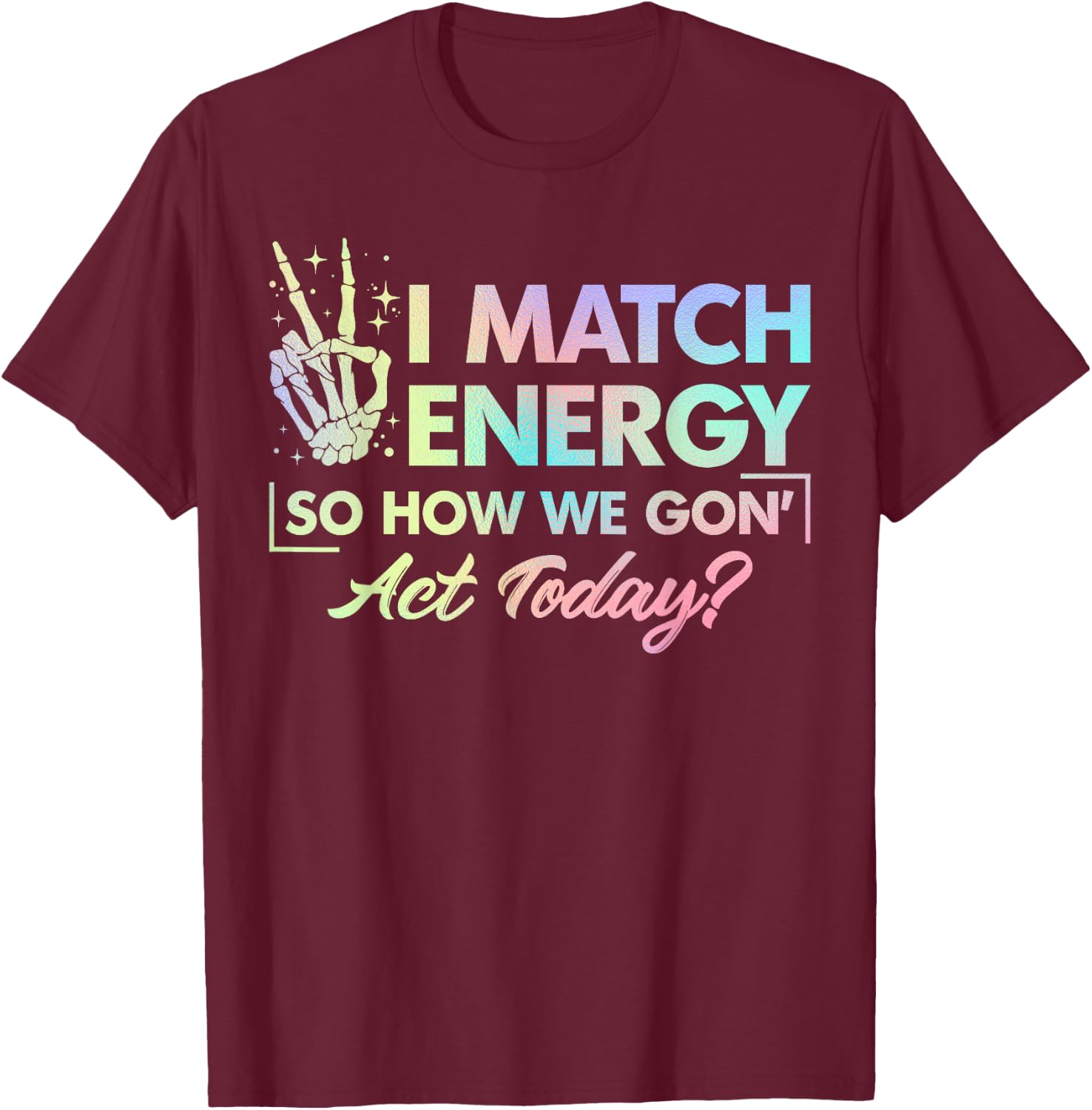 Funny Quote I Match Energy So How We Gone Act Today Tie Dye T-Shirt - T-Shirt | Maroon