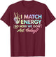 Funny Quote I Match Energy So How We Gone Act Today Tie Dye T-Shirt - T-Shirt | Maroon