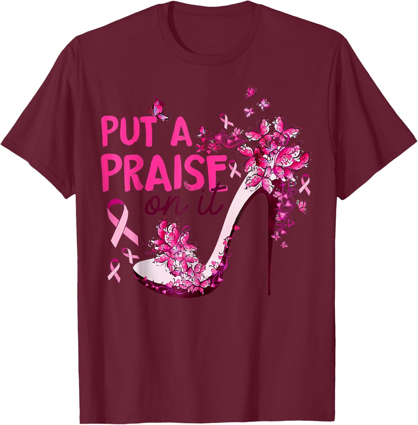 Put A Praise On It High Heel Pink Ribbon Breast Cancer T-Shirt - T-Shirt | Maroon