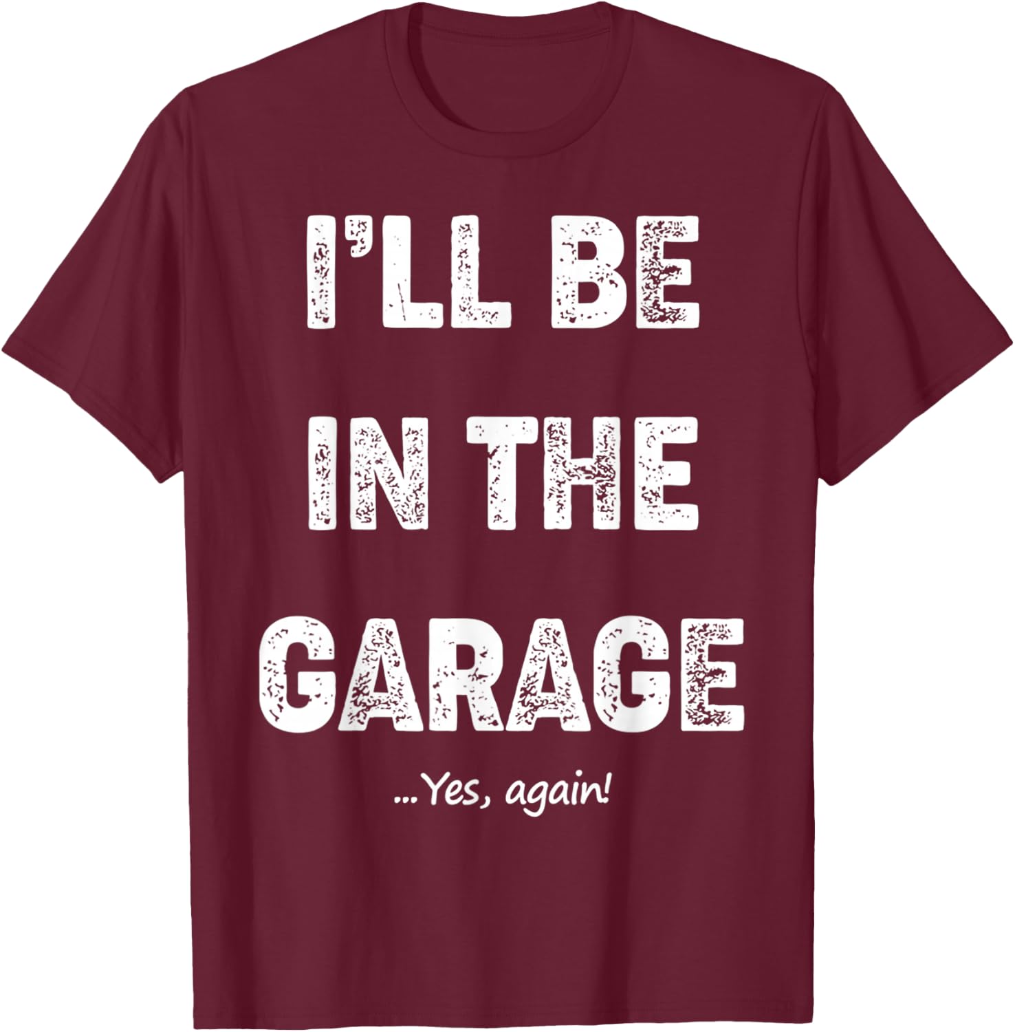 Vintage I'll Be In The Garage Car Mechanic Design T-Shirt - T-Shirt | Maroon
