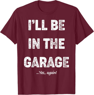 Vintage I'll Be In The Garage Car Mechanic Design T-Shirt - T-Shirt | Maroon