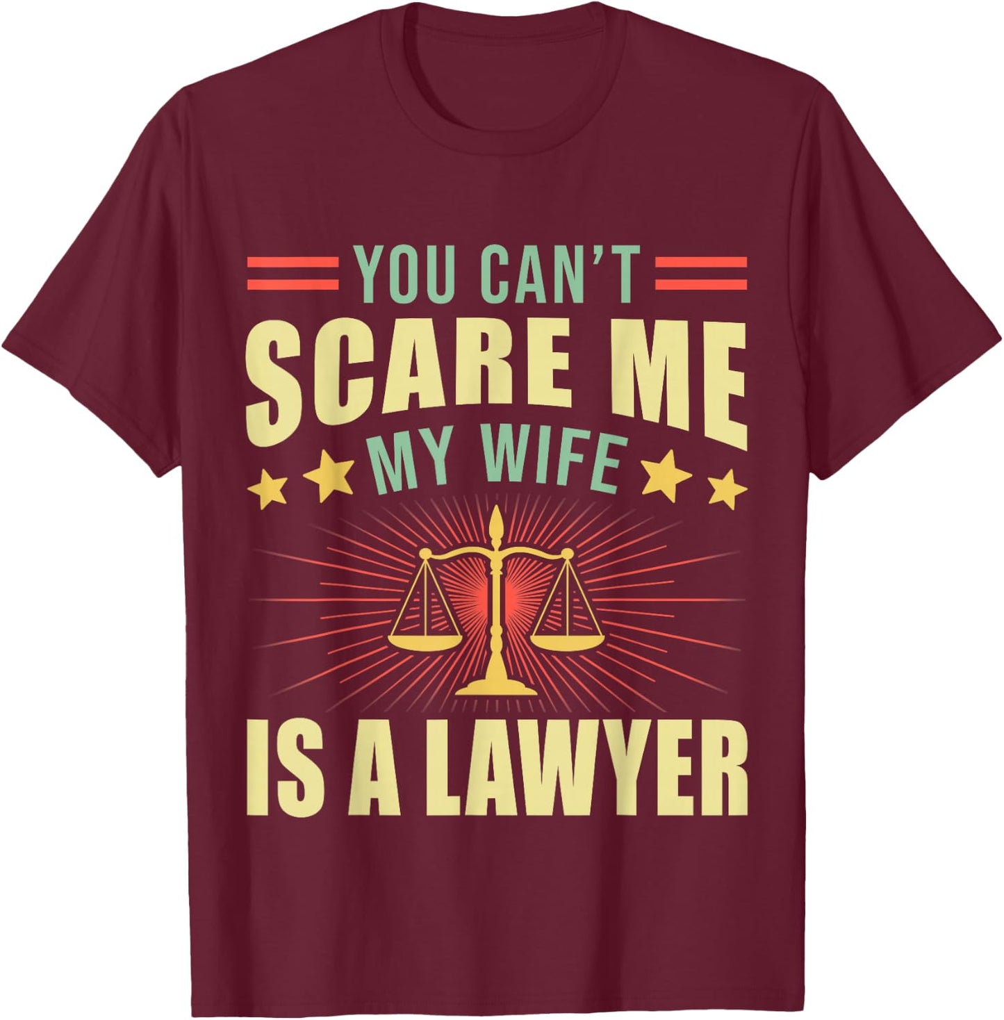 You Cant Scare Me My Wife Is A Lawyer Law School Student T-Shirt - T-Shirt | Maroon