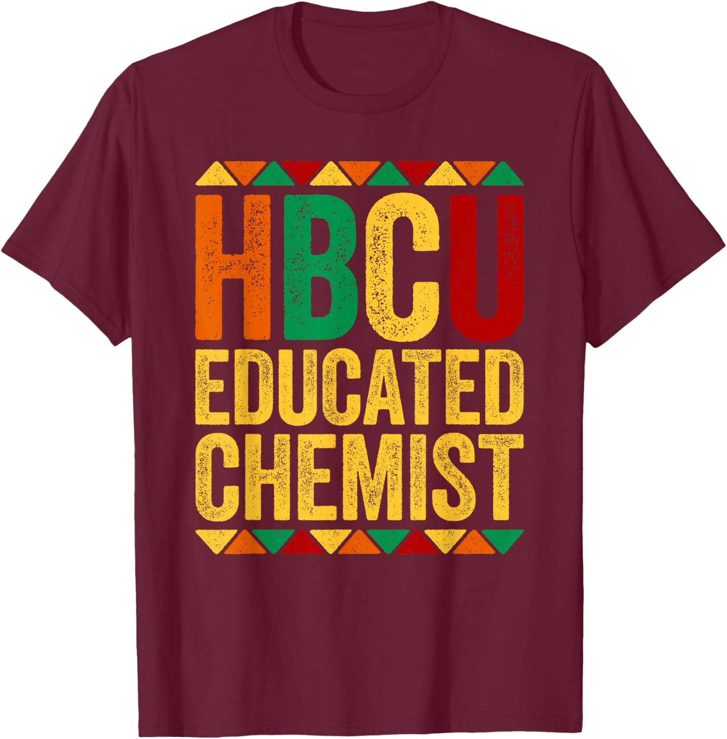 HBCU Educated Chemist Shirt Historical Black T-Shirt - T-Shirt | Maroon