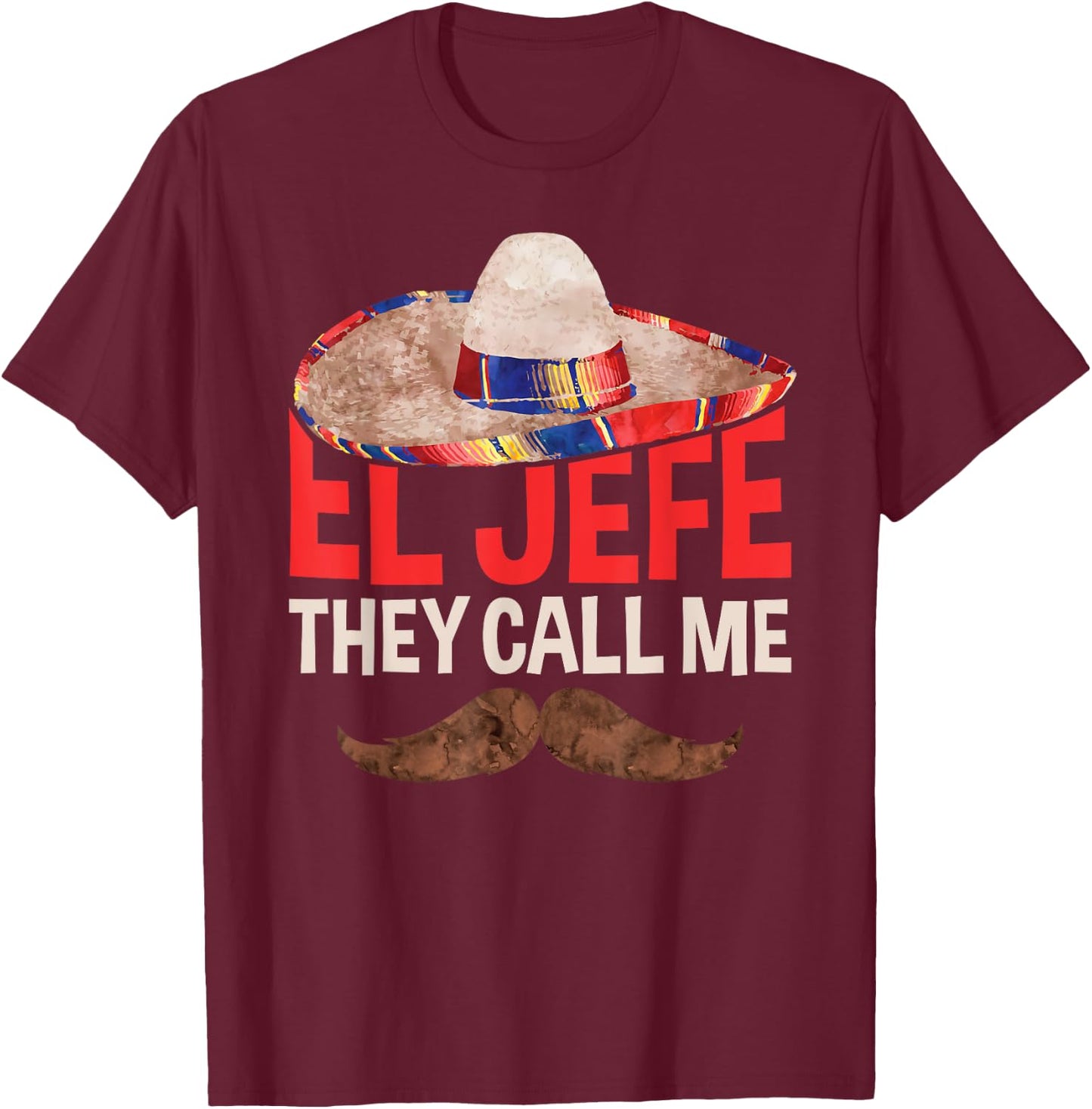 They Call Me El Jefe Cinco De Mayo Party Shirt T-Shirt - T-Shirt | Maroon