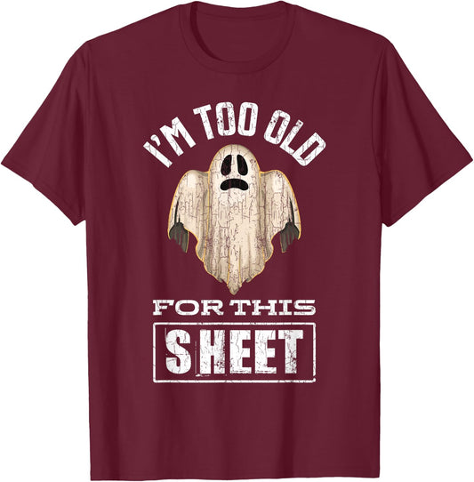 I'm Too Old For This Sheet Funny Halloween Ghost Graphic T-Shirt - T-Shirt | Maroon