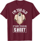 I'm Too Old For This Sheet Funny Halloween Ghost Graphic T-Shirt - T-Shirt | Maroon