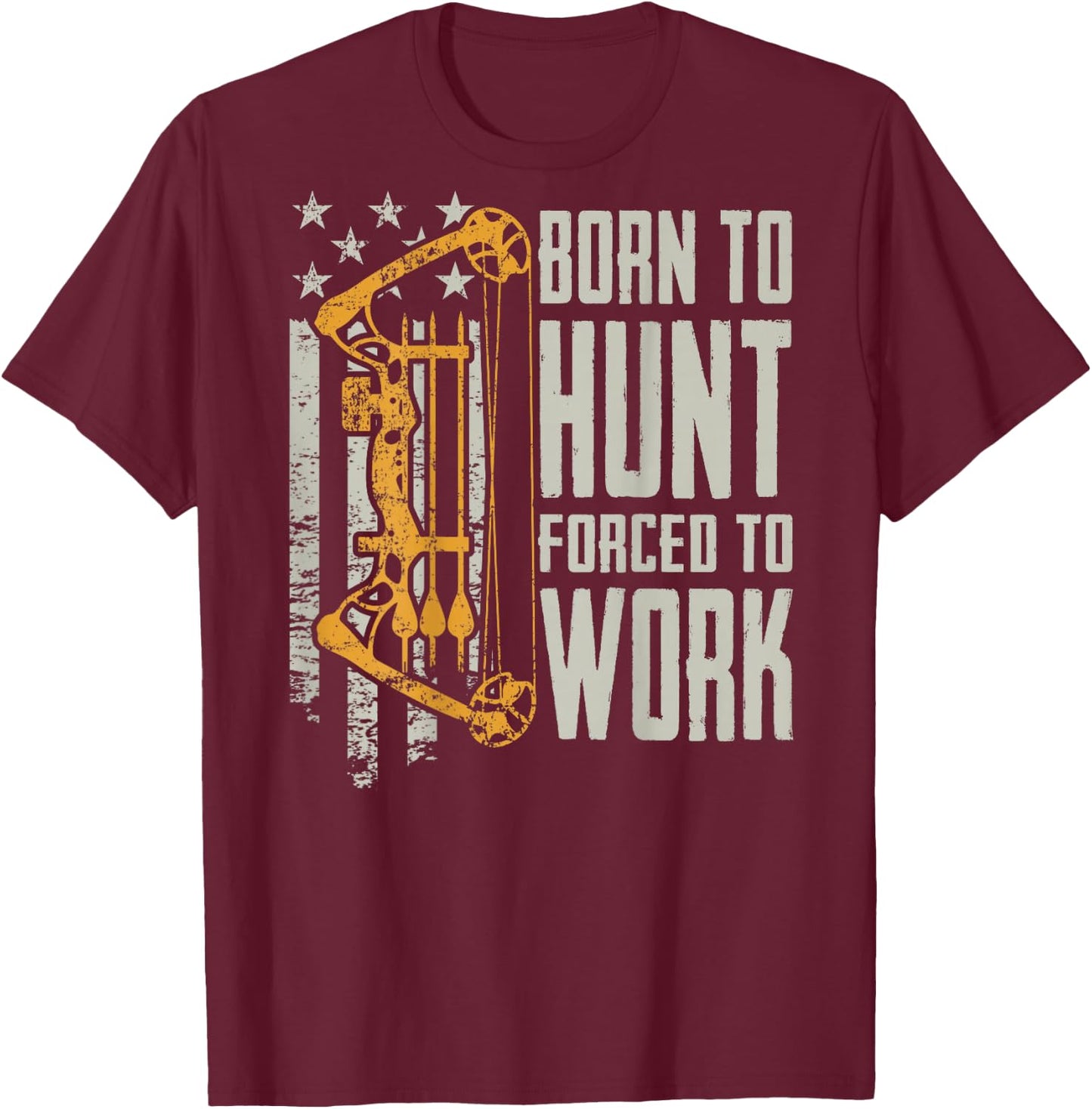 Born to Bow Hunt Forced to Work - Hunting Archery (ON Back) T-Shirt - T-Shirt | Maroon