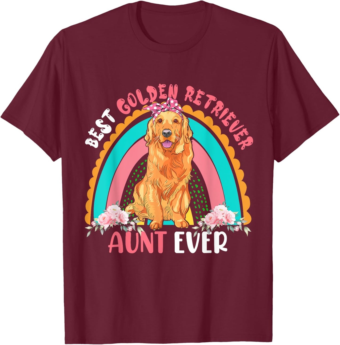 Best Golden Retriever Aunt Ever Cute Rainbow Flowers Dog Men Women T-Shirt - T-Shirt | Maroon