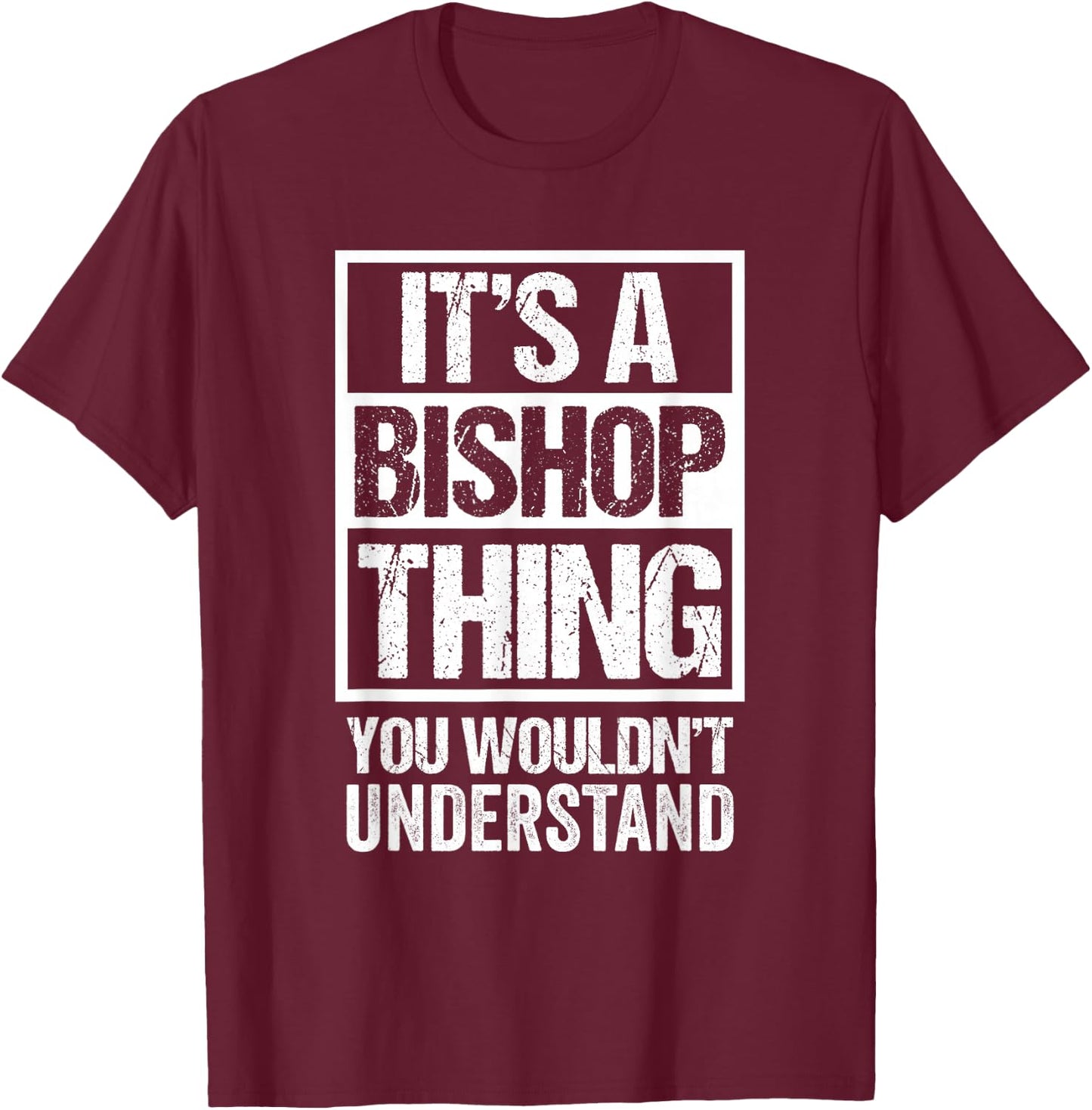 It's A Bishop Thing You Wouldn't Understand Surname Name T-Shirt - T-Shirt | Maroon