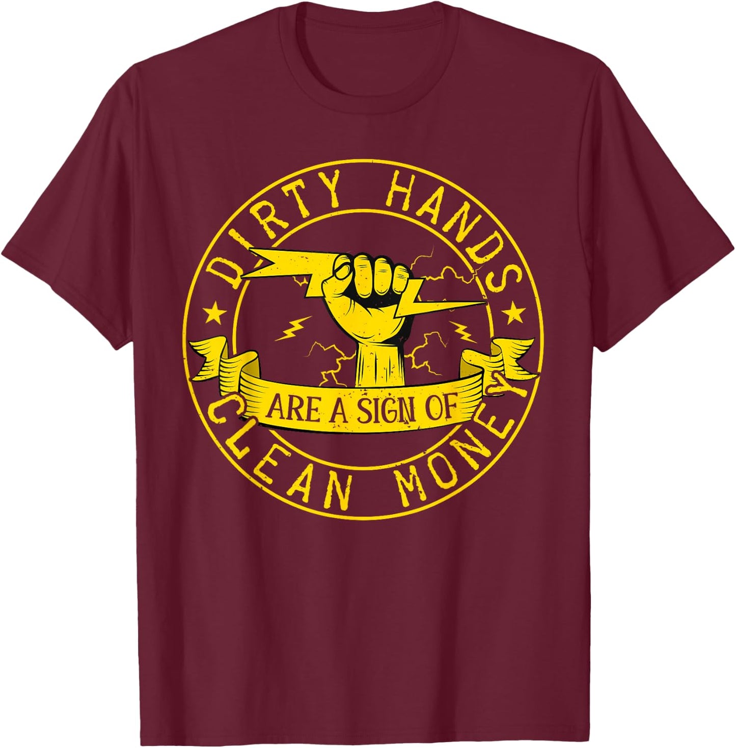 My Hands May Be Dirty But My Money Is Clean Electrician T-Shirt - T-Shirt | Maroon