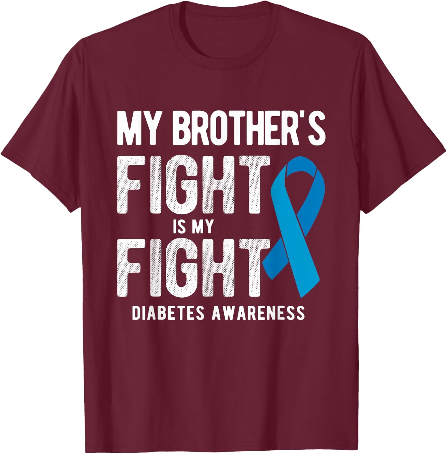 My Brother's Fight My Fight Diabetes Awareness T-Shirt - T-Shirt | Maroon