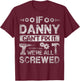 If Danny Can't Fix it We're All Screwed Funny Fathers Gift T-Shirt - T-Shirt | Maroon