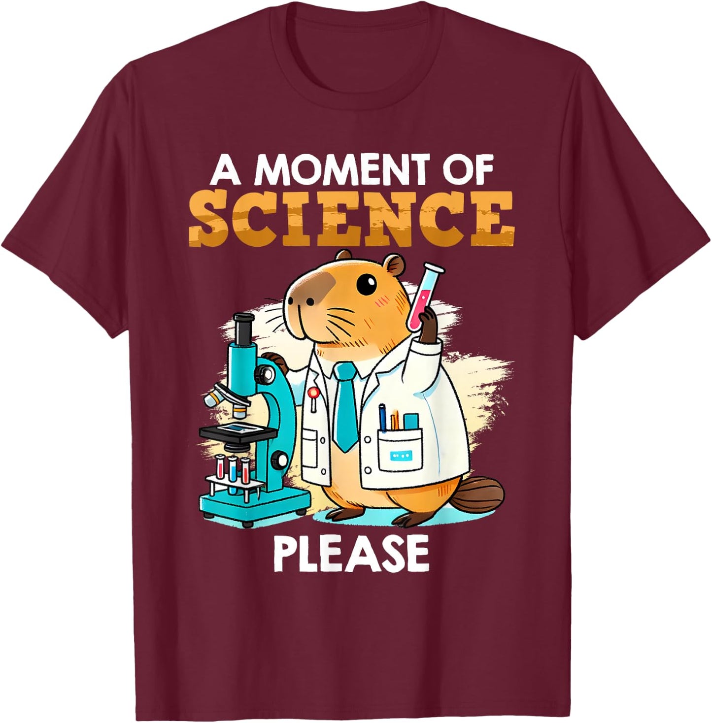Scientists A MOMENT OF SCIENCE PLEASE Funny Capybara T-Shirt - T-Shirt | Maroon