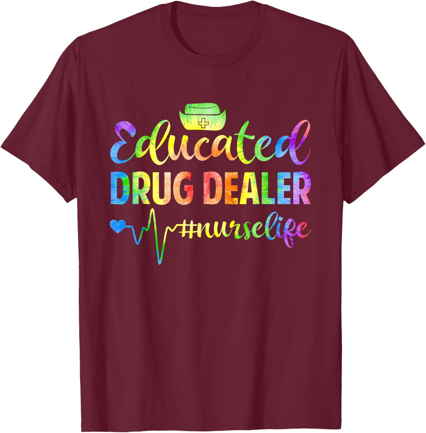 Tie Dye Educated Drug Funny Dealer Nursing Nurse Heartbeat T-Shirt - T-Shirt | Maroon