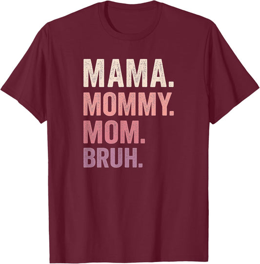 Mama Mom Mommy Bruh Shirt T-Shirt - T-Shirt | Maroon