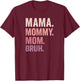 Mama Mom Mommy Bruh Shirt T-Shirt - T-Shirt | Maroon
