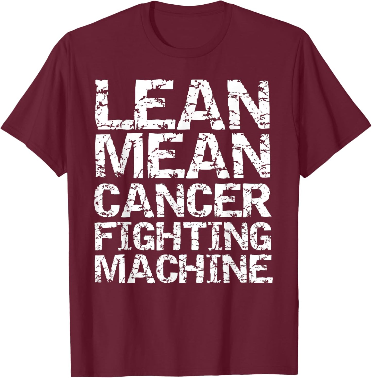 Support Cancer Awareness Shirts Design Studio Funny Treatment Gift Quote Lean Mean Cancer Fighting Machine T-Shirt - T-Shirt | Maroon
