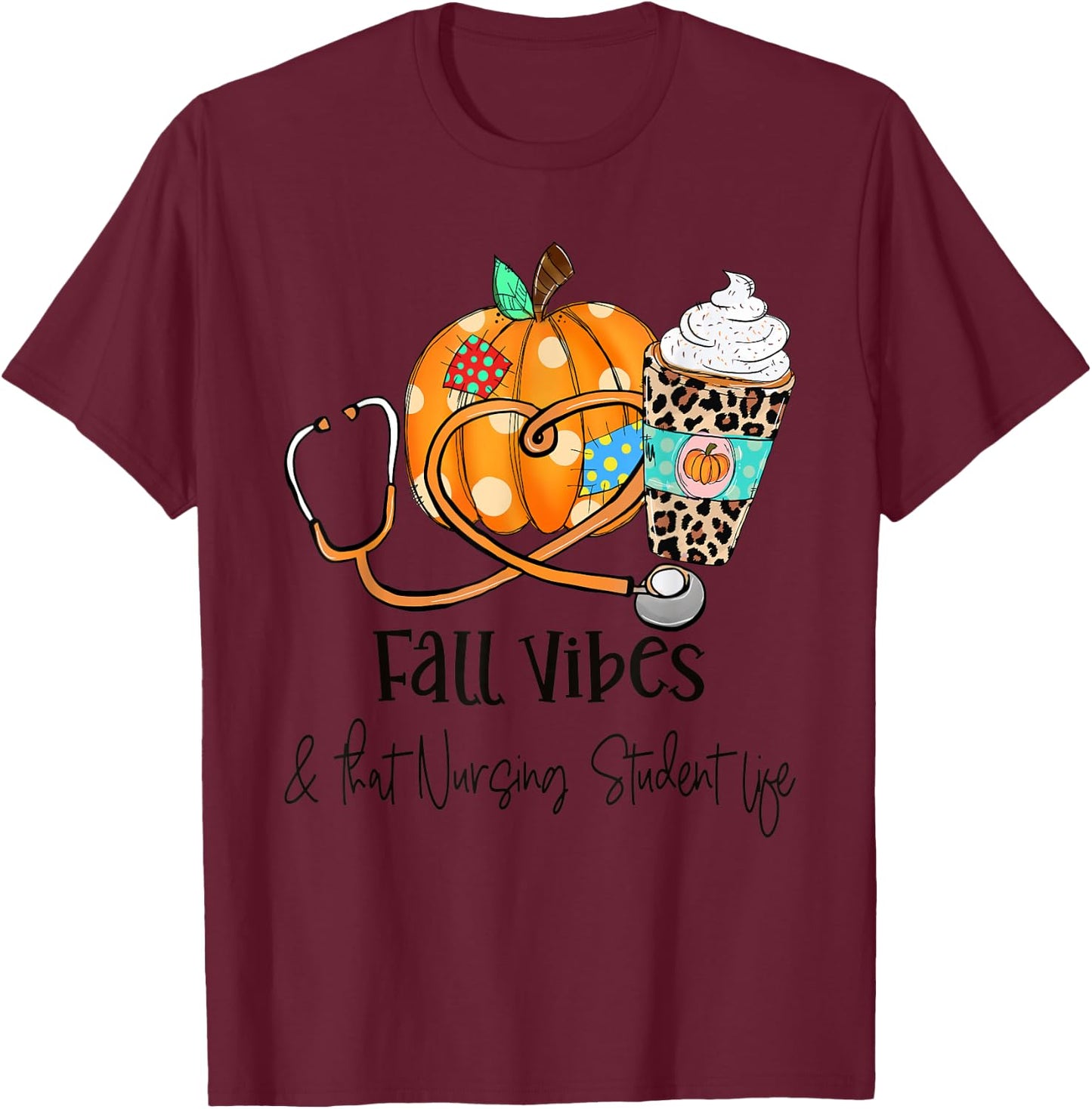 Fall Vibes And That Nursing Student Life Fall Thanksgiving T-Shirt - T-Shirt | Maroon