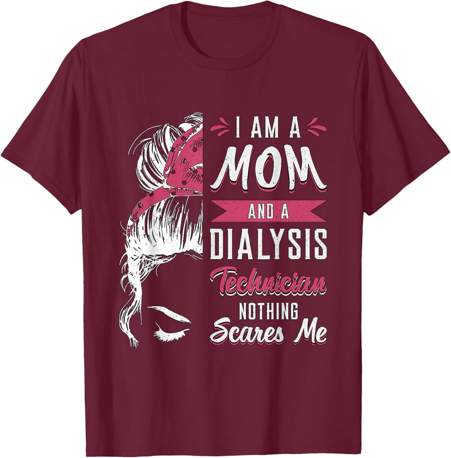 Dialysis Nurse Nephrology I Am A Mom And Dialysis Technician T-Shirt - T-Shirt | Maroon