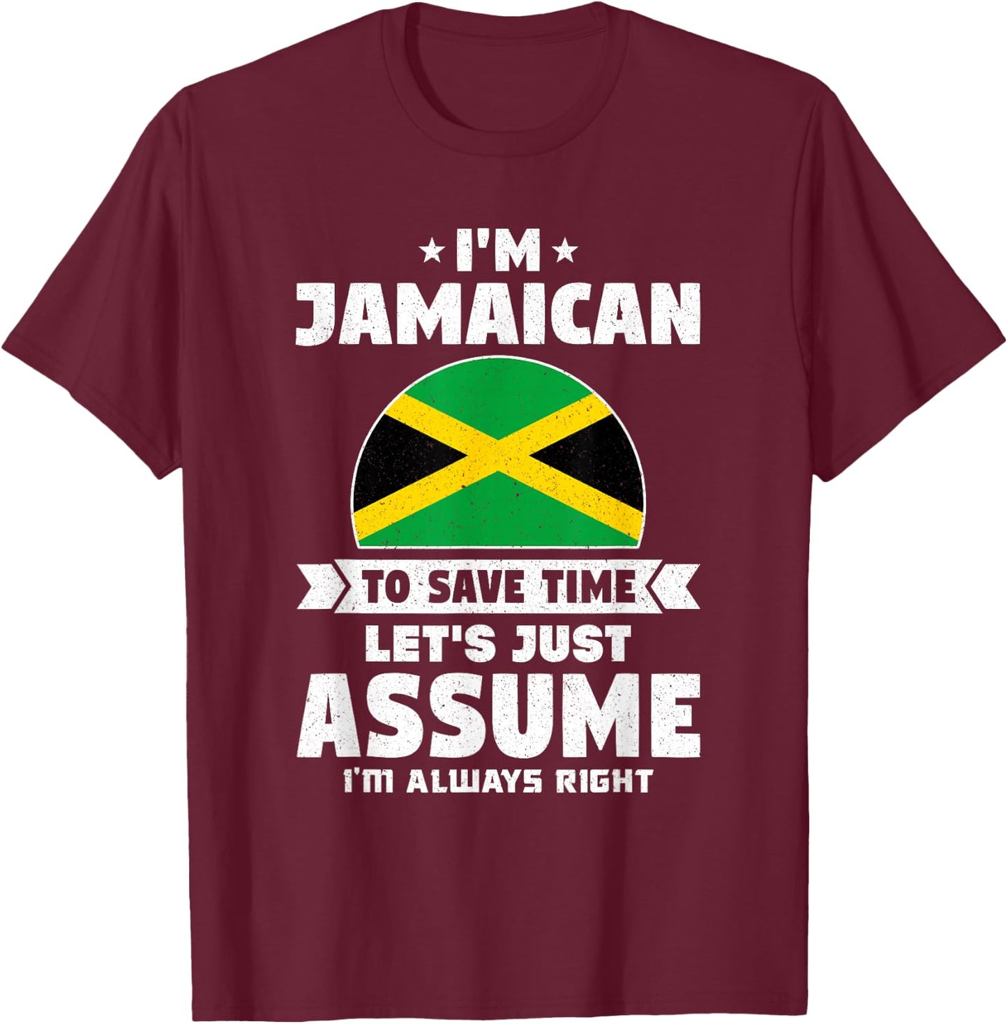 I'm Jamaican To Save Time Let's Just Assume Jamaica T-Shirt - T-Shirt | Maroon