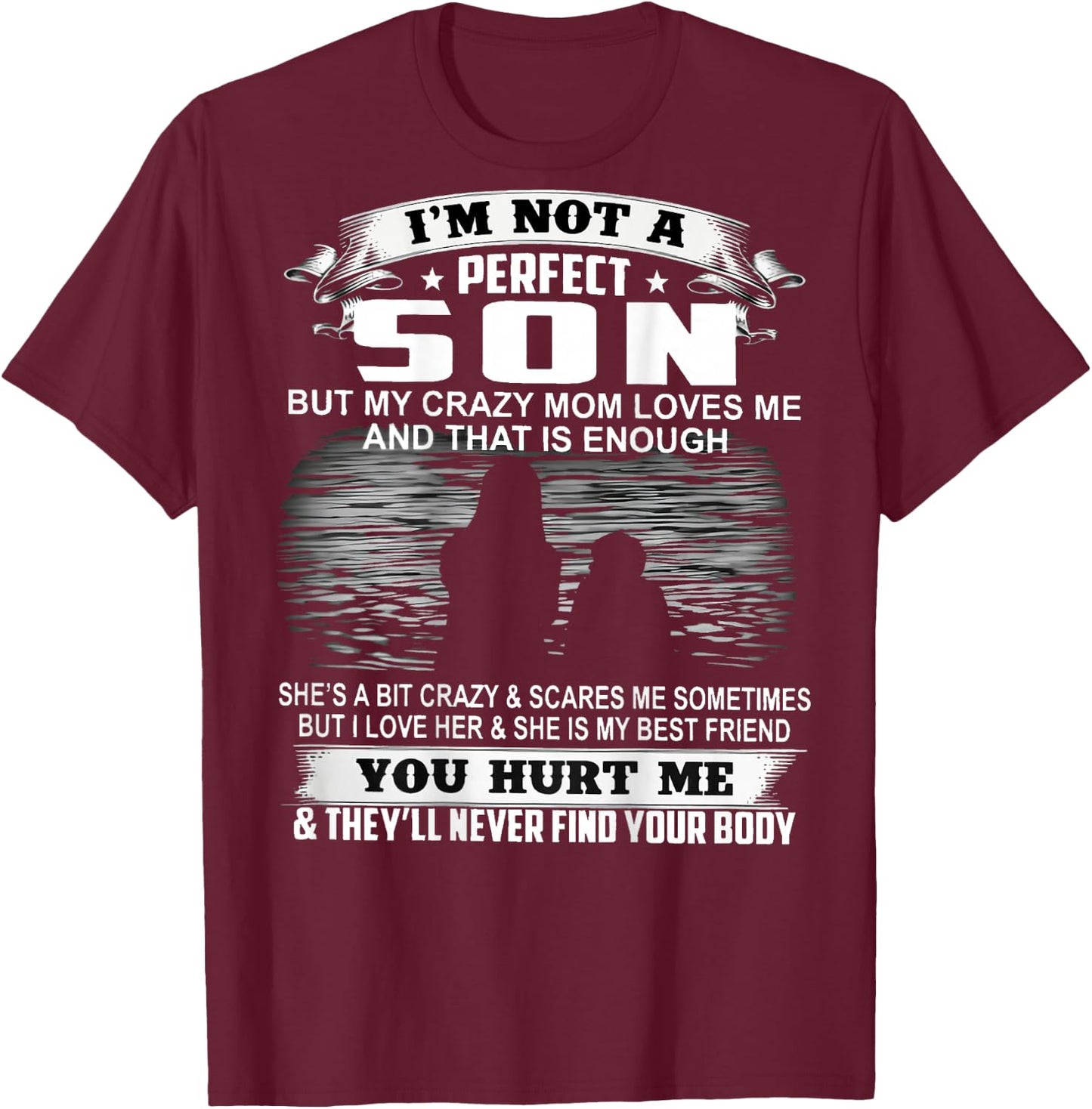 I'm Not A Perfect Son But My Crazy Mom Loves Me On Back T-Shirt - T-Shirt | Maroon