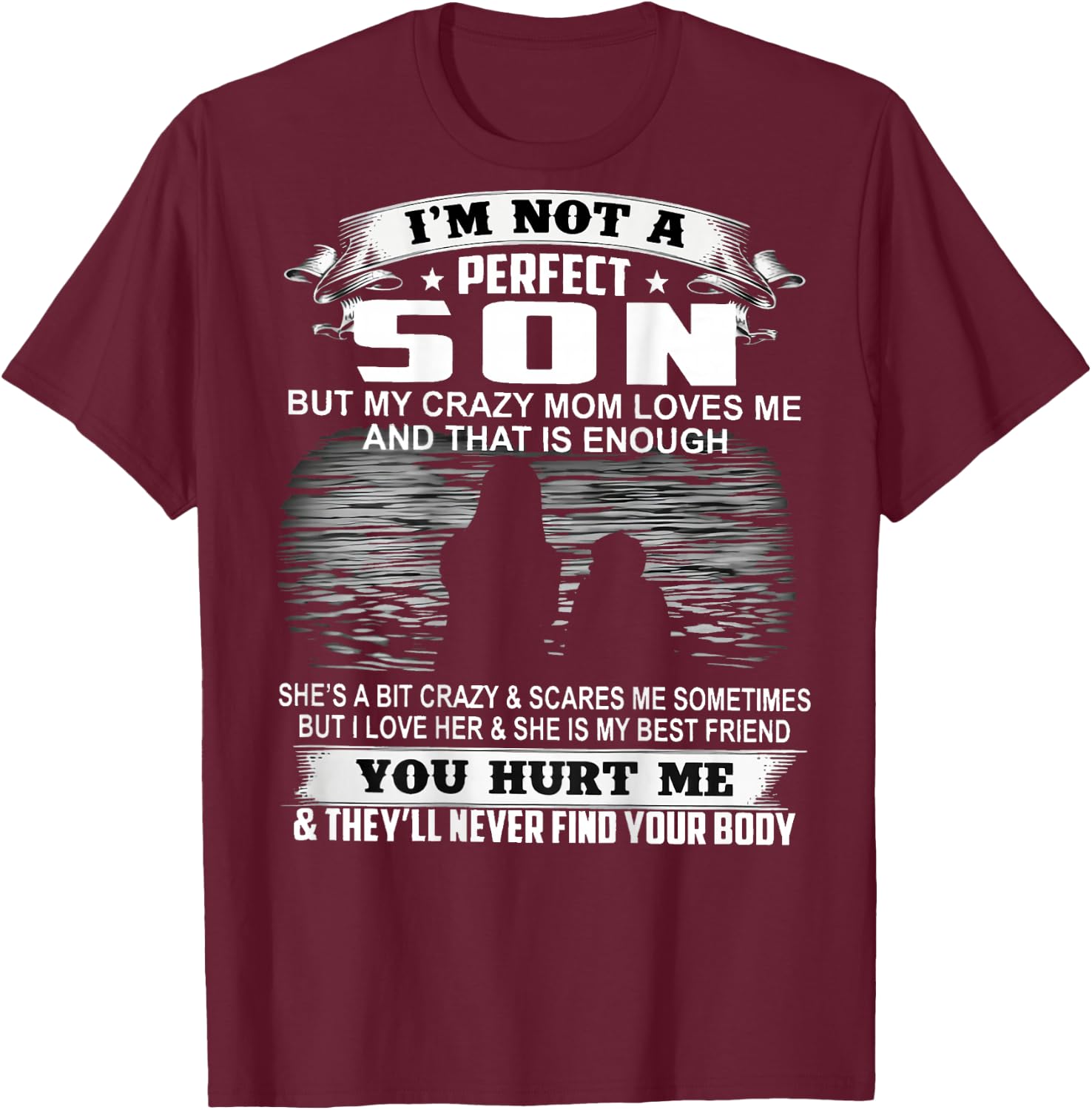 I'm Not A Perfect Son But My Crazy Mom Loves Me On Back T-Shirt - T-Shirt | Maroon