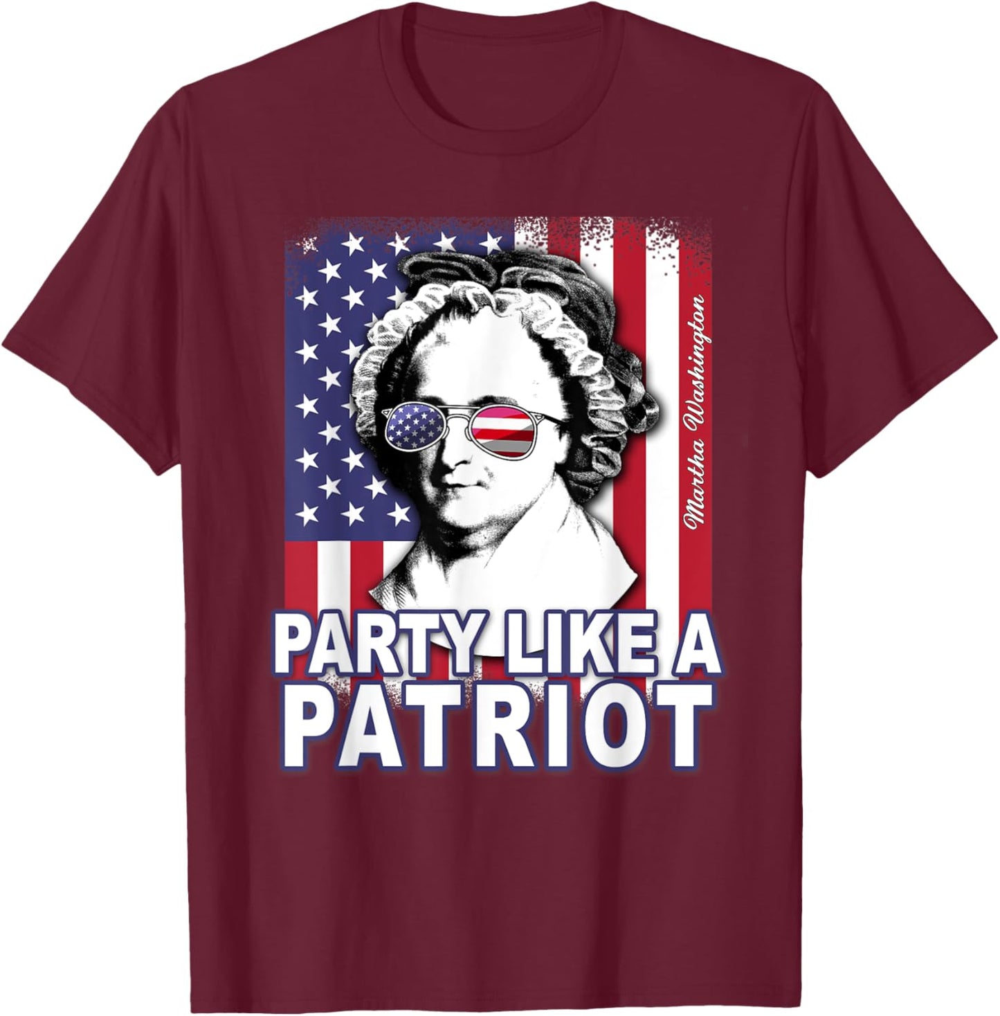 Martha Washington Party Like a Patriot Feminist 4th of July T-Shirt - T-Shirt | Maroon