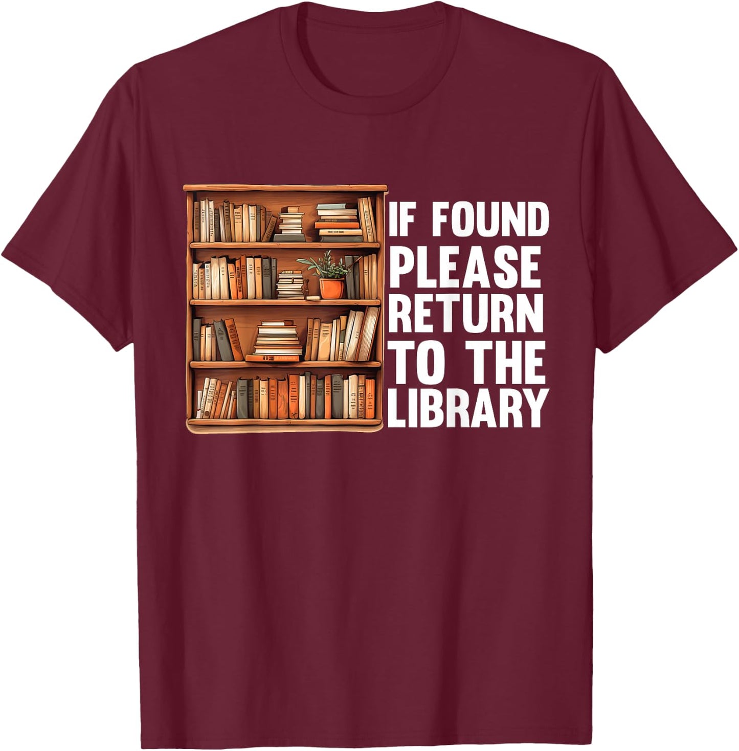 If Found Please Return To The Library Bookish Book Lover T-Shirt - T-Shirt | Maroon