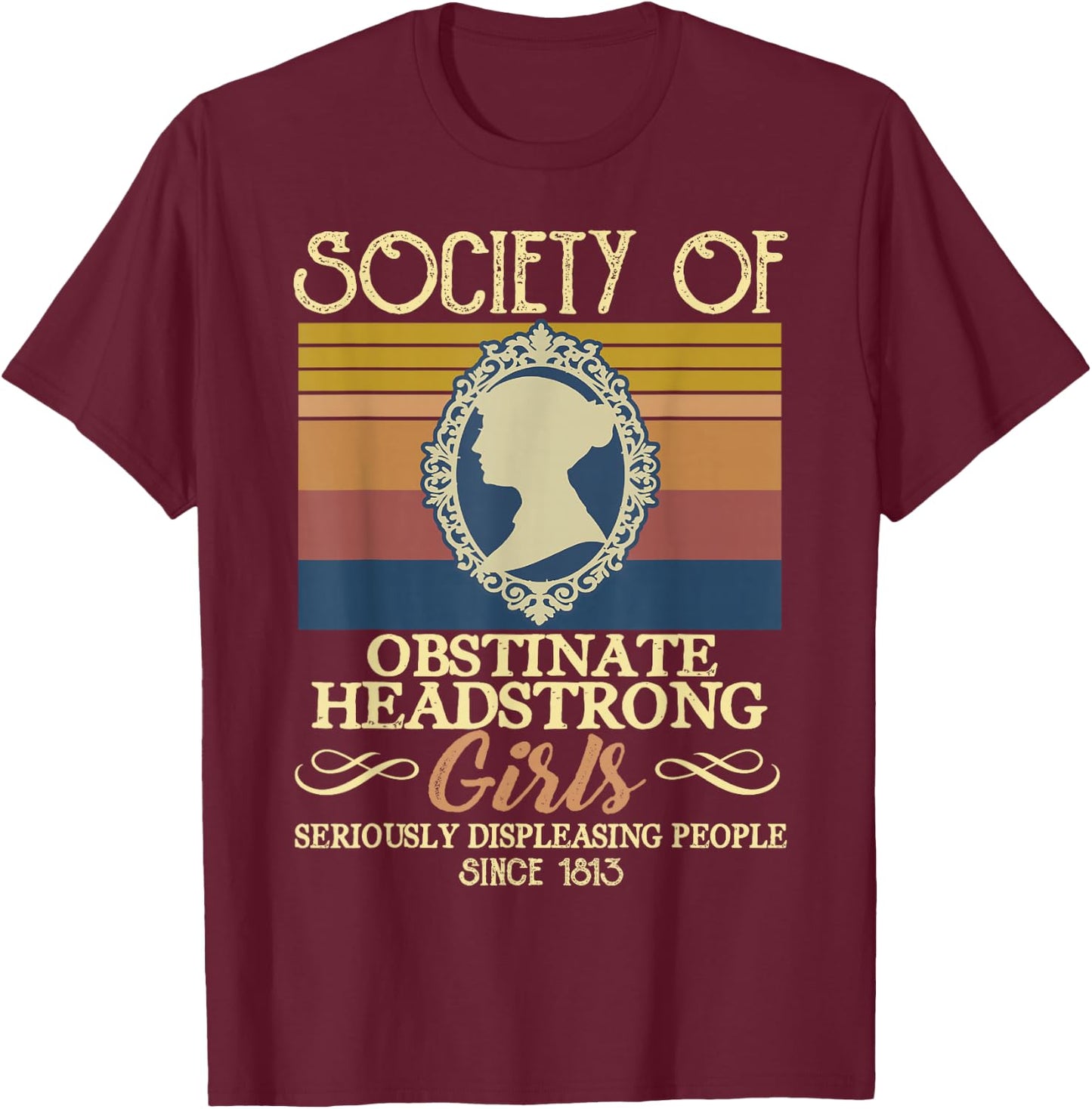 Vintage Society Of Obstinate Headstrong Girls Seriously T-Shirt - T-Shirt | Maroon