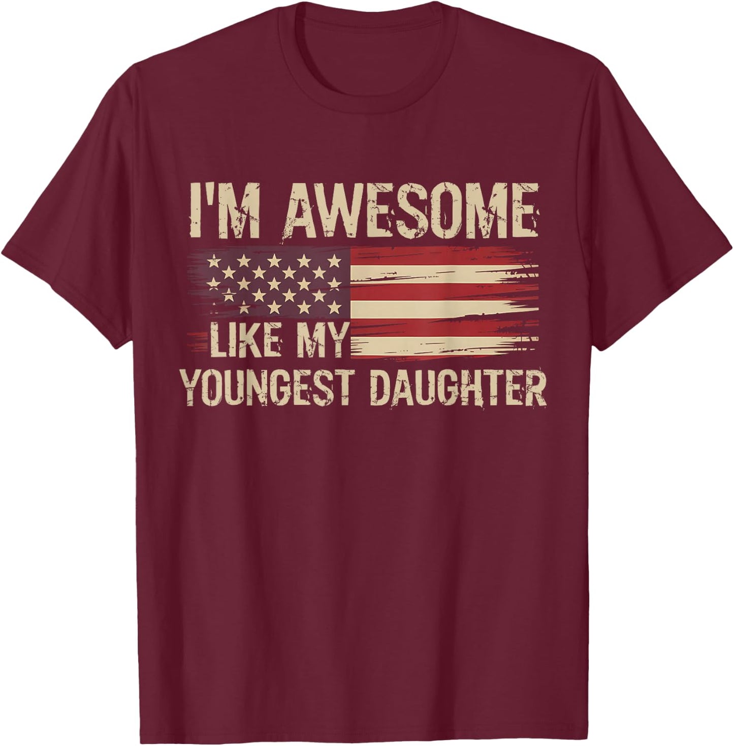 I’m Awesome Like My Youngest Daughter Retro USA Flag T-Shirt - T-Shirt | Maroon