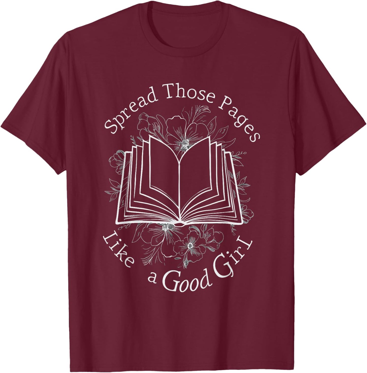Spread Those Pages Like A Good Girl T-Shirt - T-Shirt | Maroon