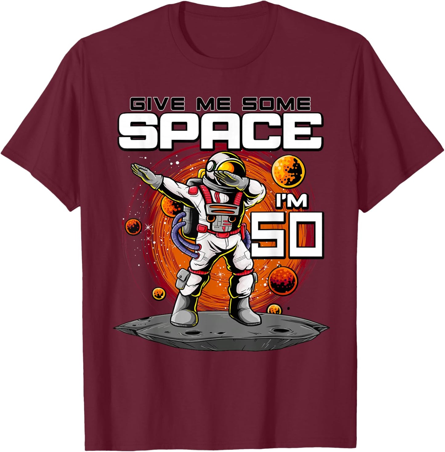 50th Birthday Astronaut Give Me Some Space I'm 50 Years Old T-Shirt - T-Shirt | Maroon