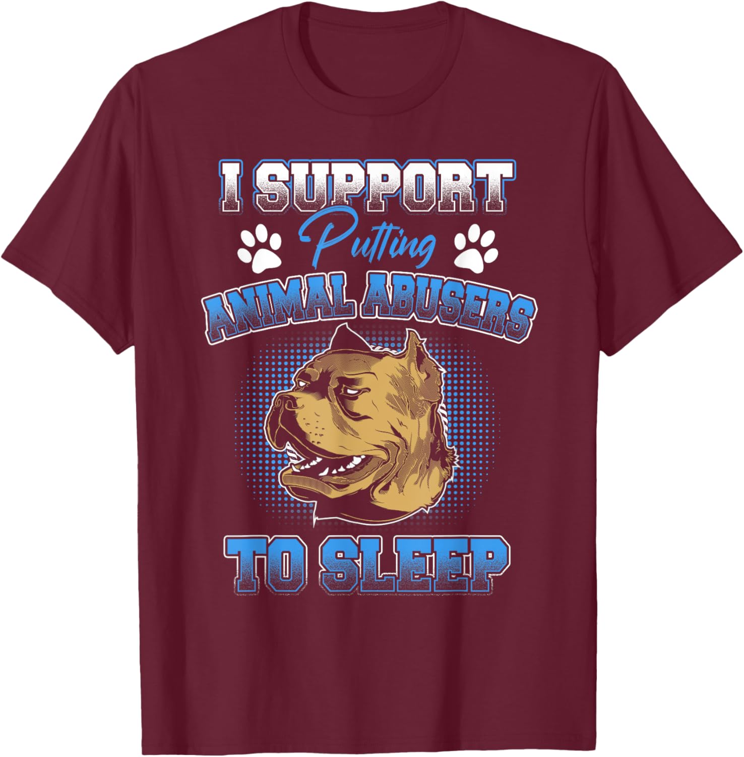 I Support Putting Animal Abusers To Sleep Funny Animal Lover T-Shirt - T-Shirt | Maroon