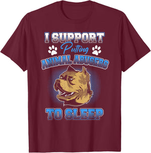 I Support Putting Animal Abusers To Sleep Funny Animal Lover T-Shirt - T-Shirt | Maroon
