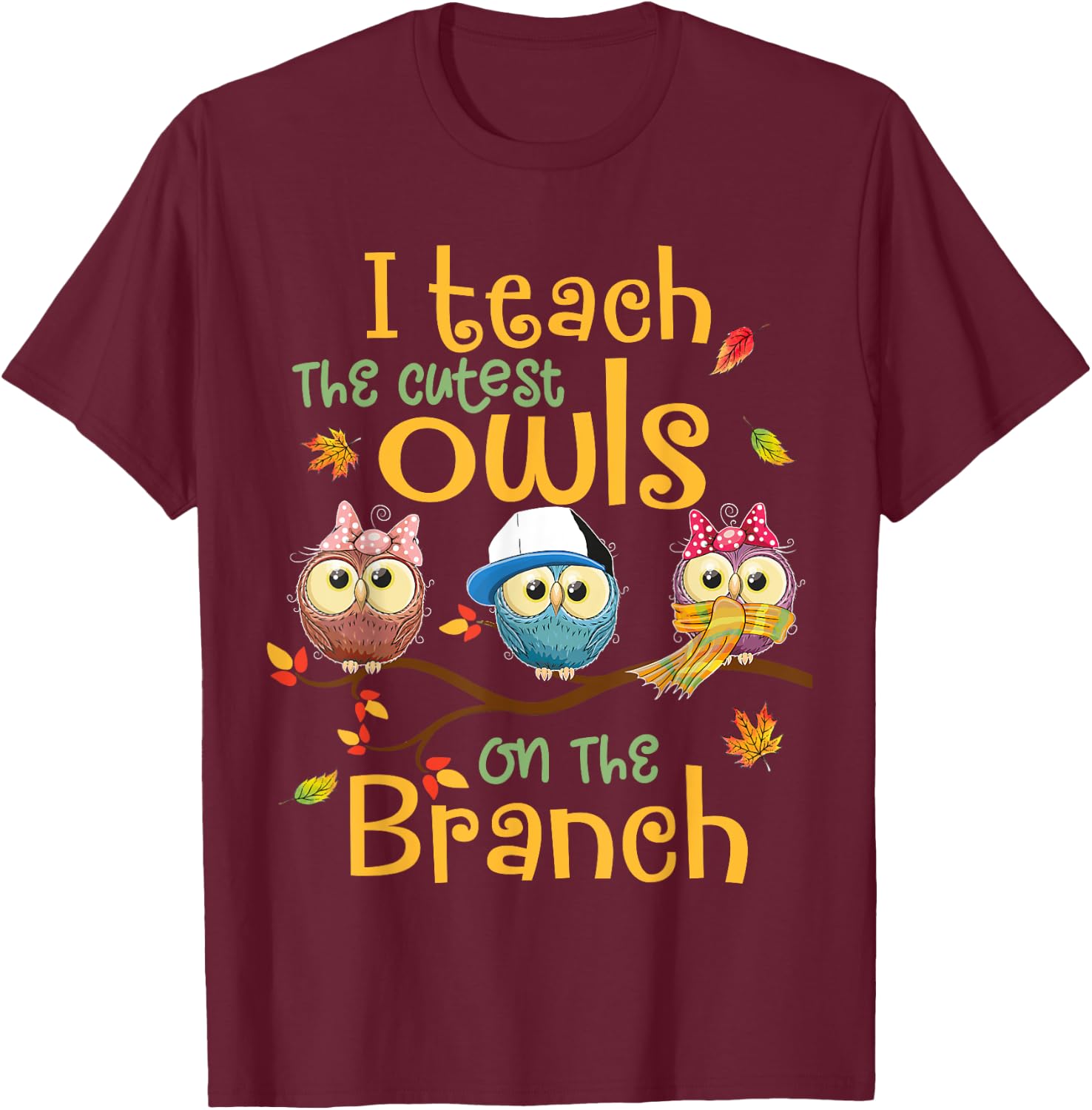 I Teach The Cutest Owls On The Branch Teacher Fall Autumn T-Shirt - T-Shirt | Maroon