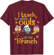 I Teach The Cutest Owls On The Branch Teacher Fall Autumn T-Shirt - T-Shirt | Maroon