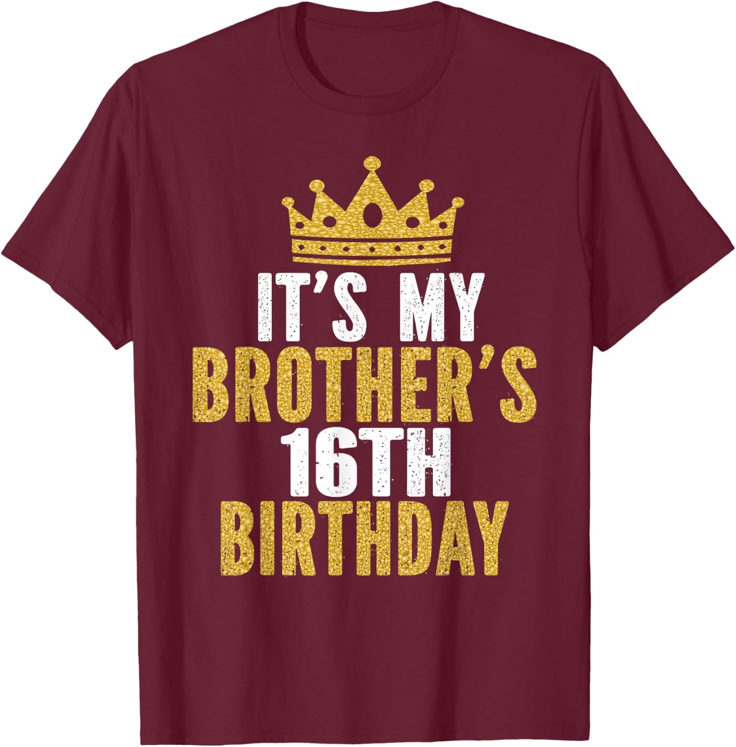 It's My Brother's 16th Birthday 16 Years Old Family Matching T-Shirt - T-Shirt | Maroon