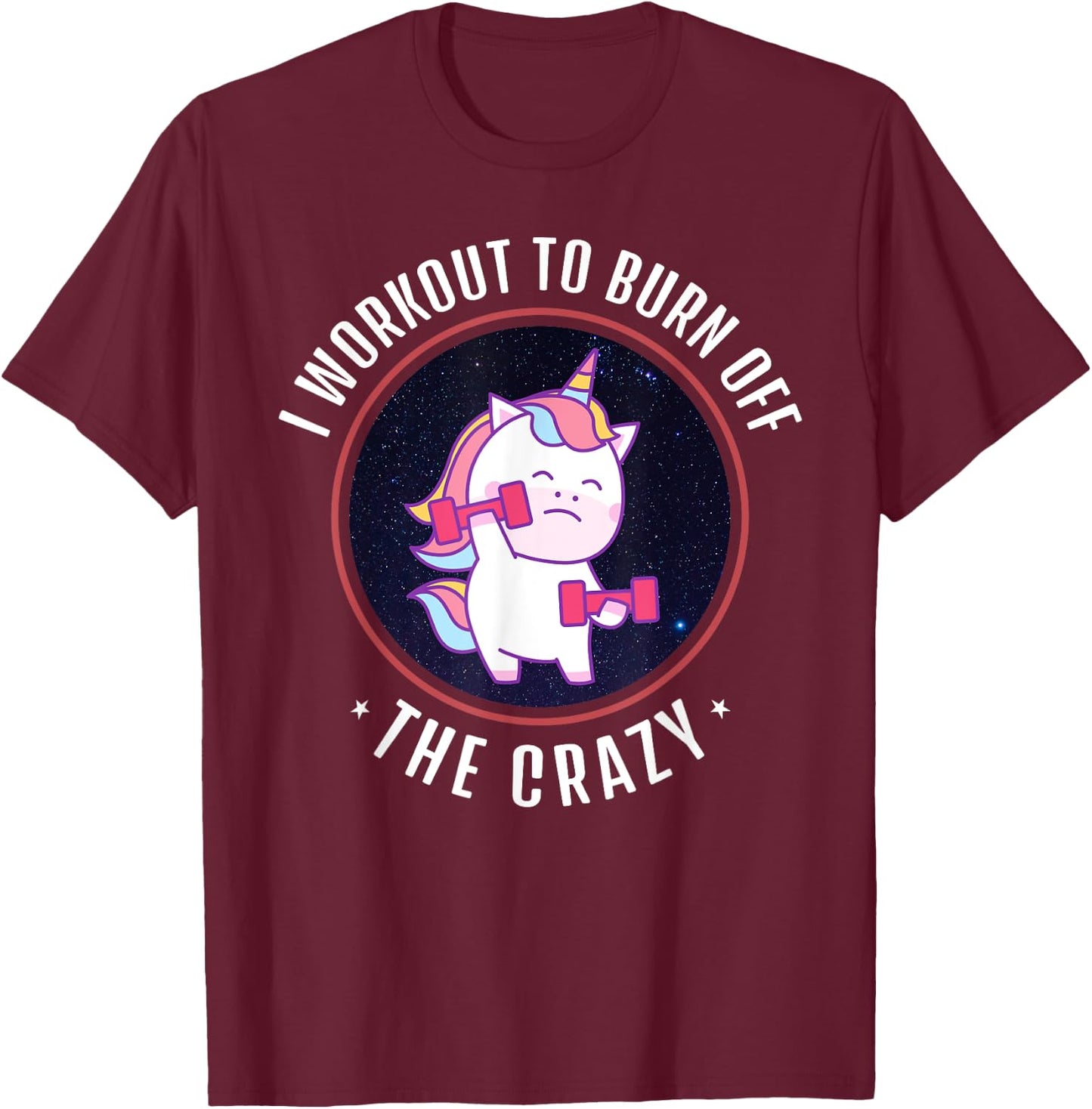 I Workout To Burn Off The Crazy - Funny Unicorn Workout T-Shirt - T-Shirt | Maroon