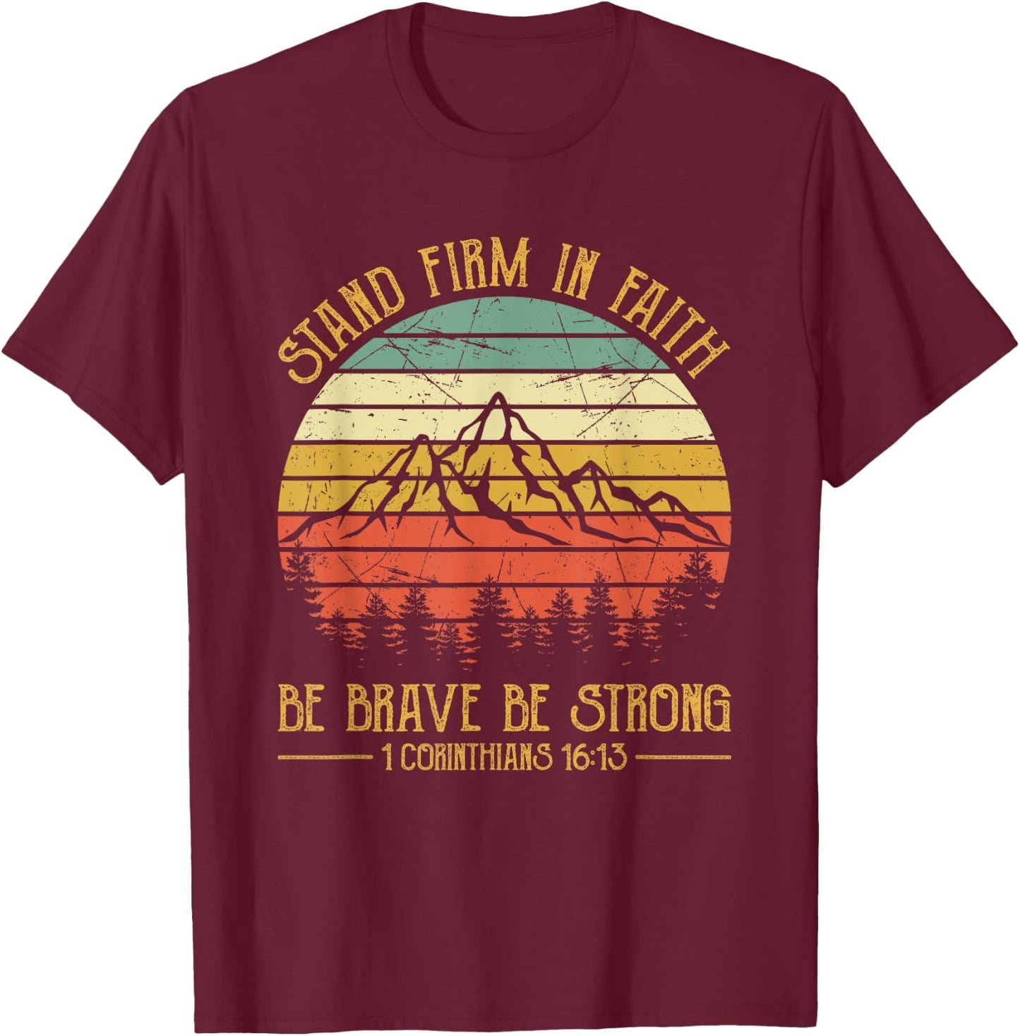 Stand Firm In The Faith Be Brave Be Strong Christian T-Shirt - T-Shirt | Maroon