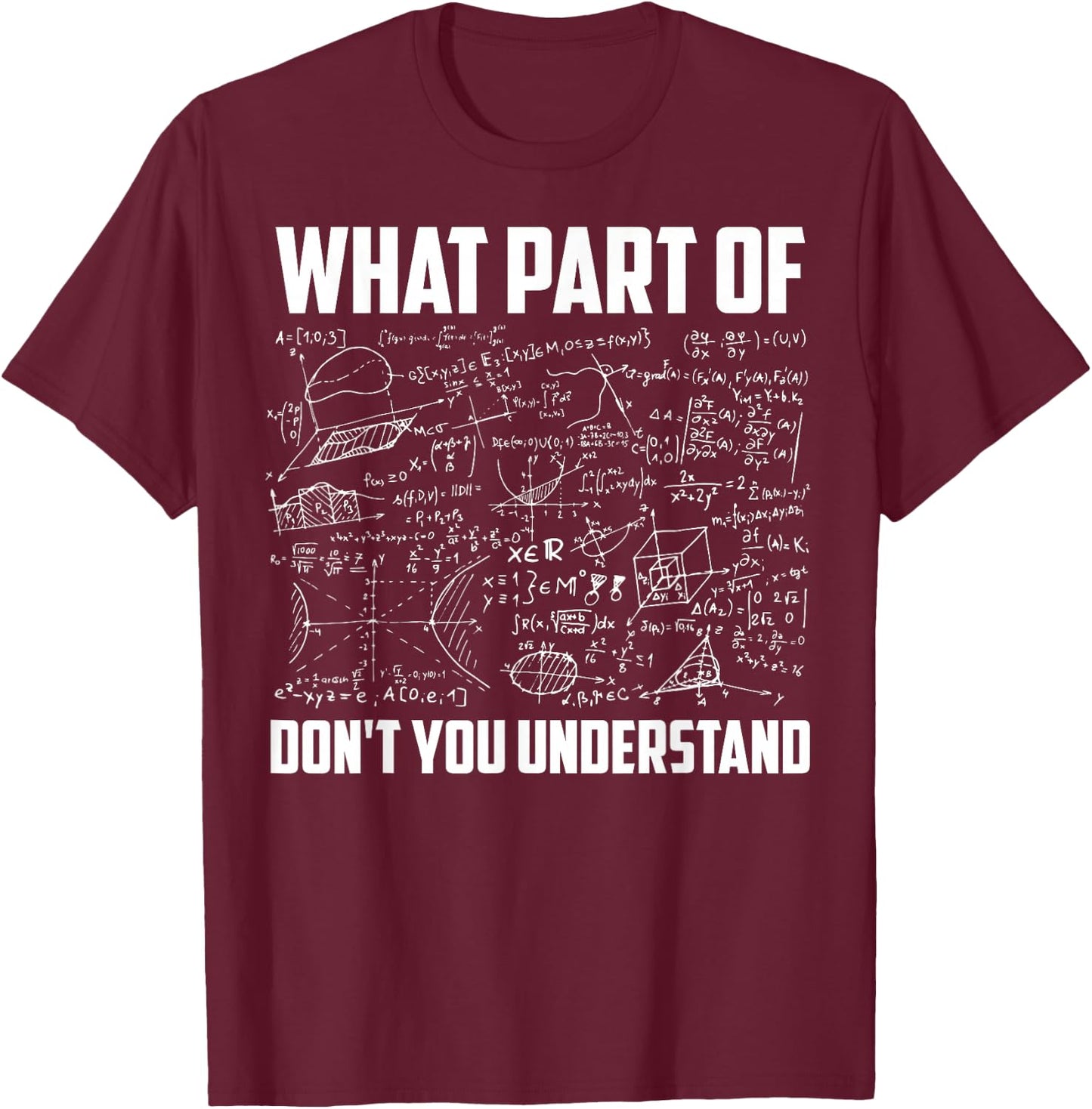 What Part Of Don't You Understand | Funny Math Teacher Gift Short Sleeve , Black, Small T-Shirt - T-Shirt | Maroon