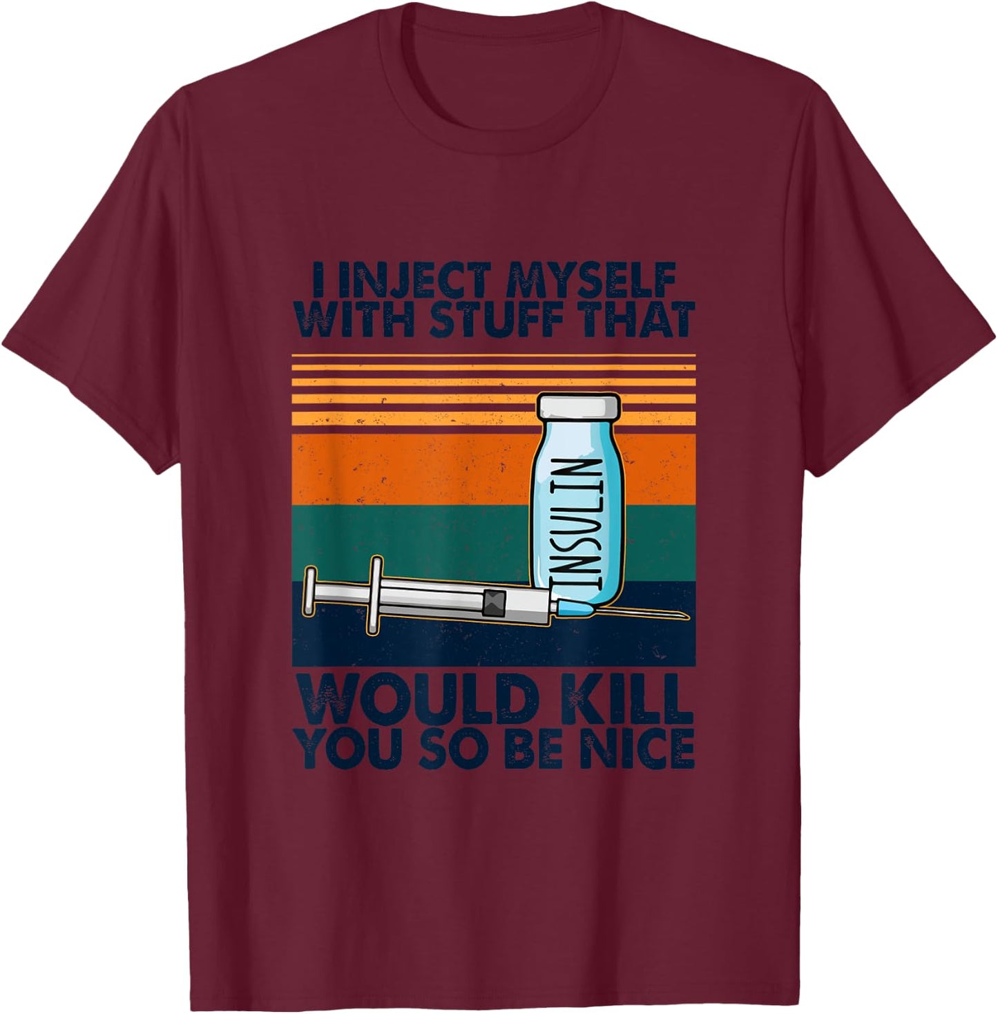 I Inject Myself With Stuff That Would Kill You So Be Nice T-Shirt - T-Shirt | Maroon