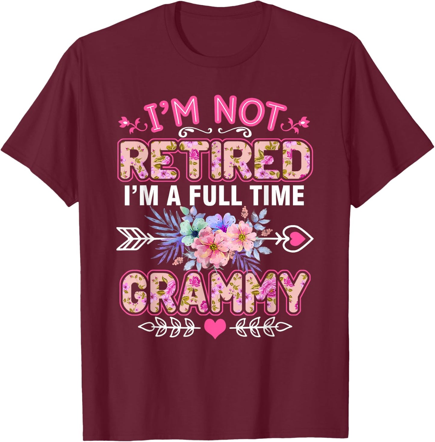 I'm Not Retired I'm A Full Time Grammy Shirt Mother's Day T-Shirt - T-Shirt | Maroon
