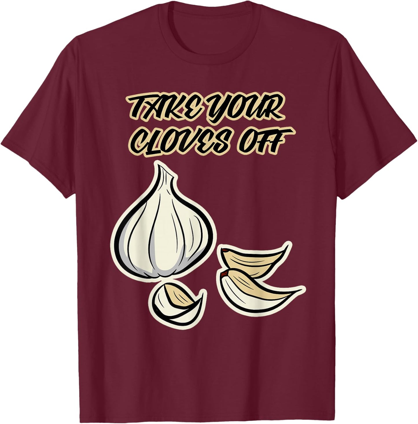 Garlic Design & Women - Take Your Cloves Off T-Shirt - T-Shirt | Maroon