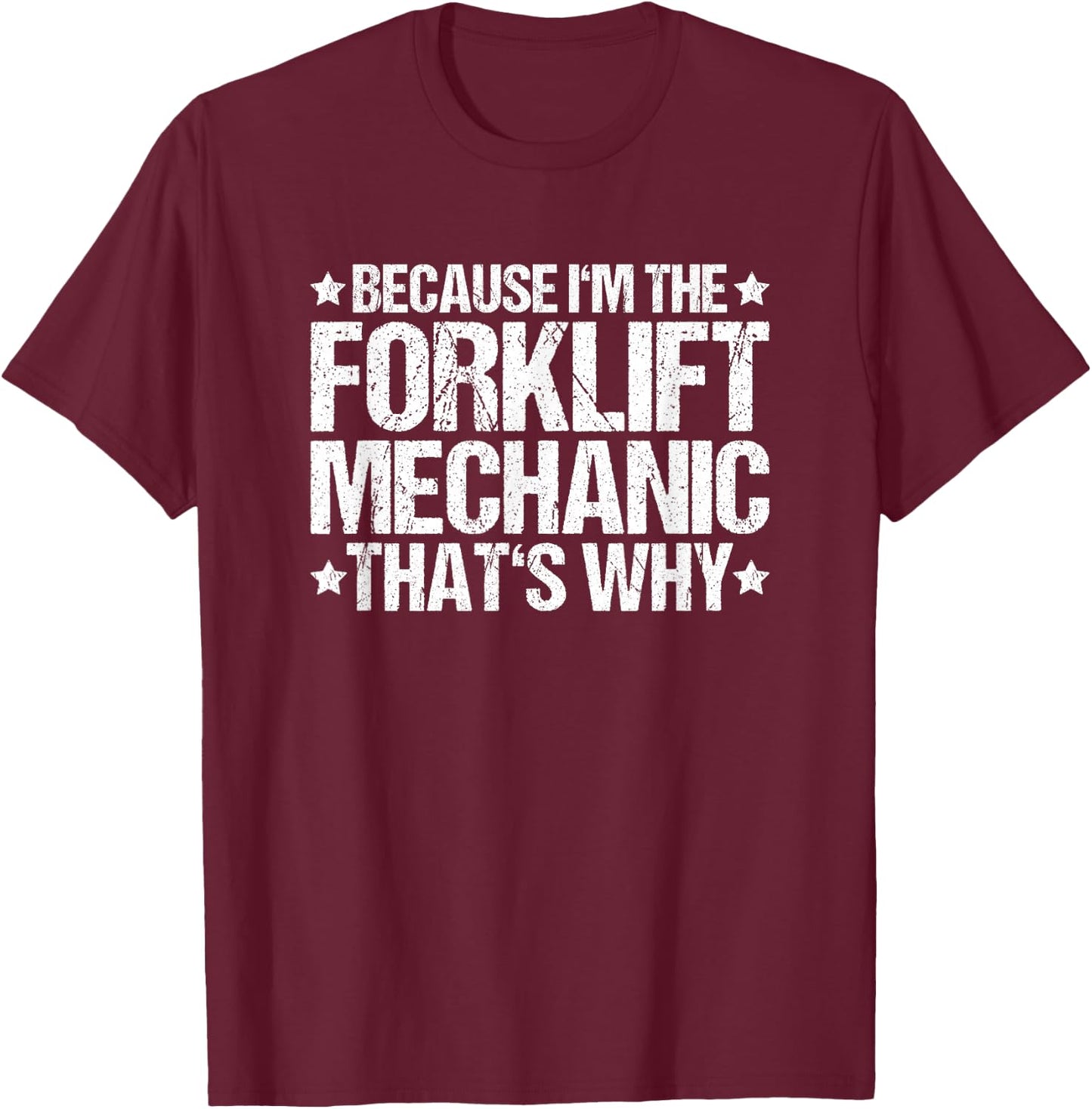 Forklift Technician Truck That's Why Forklift Mechanic T-Shirt - T-Shirt | Maroon