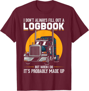 I Don't Always Fill Out A Log Book Truckers Funny Truckers T-Shirt - T-Shirt | Maroon