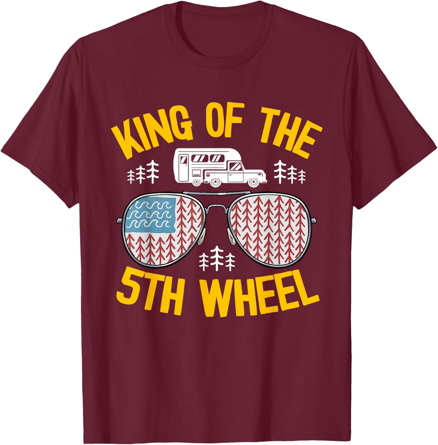King Of The 5th Wheel American Flag Fifth Wheel Camper T-Shirt - T-Shirt | Maroon
